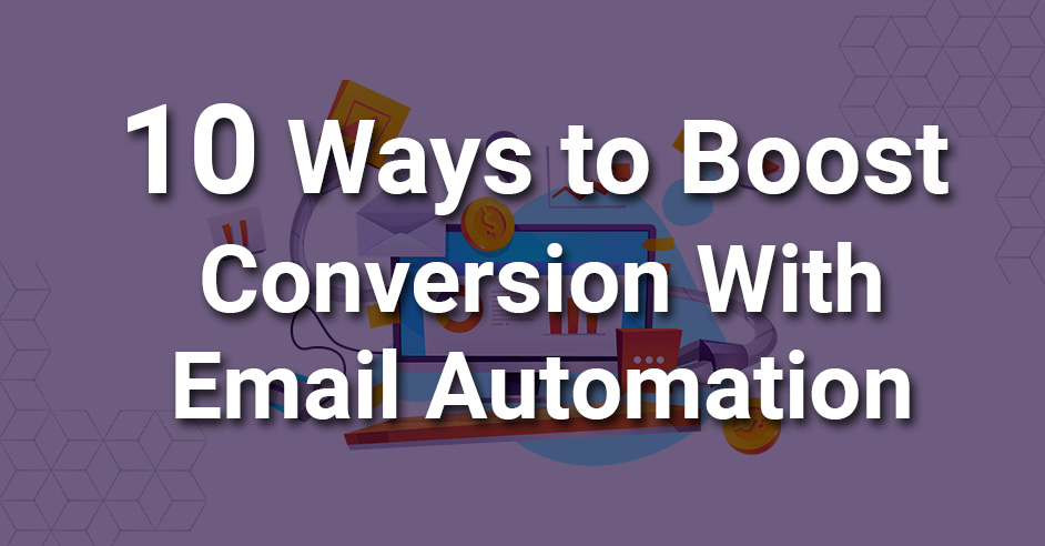 10 Ways to Boost Conversion Rate with Email Automation