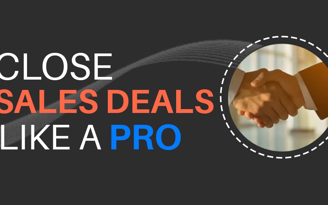 Close Sales Deals Like a Pro