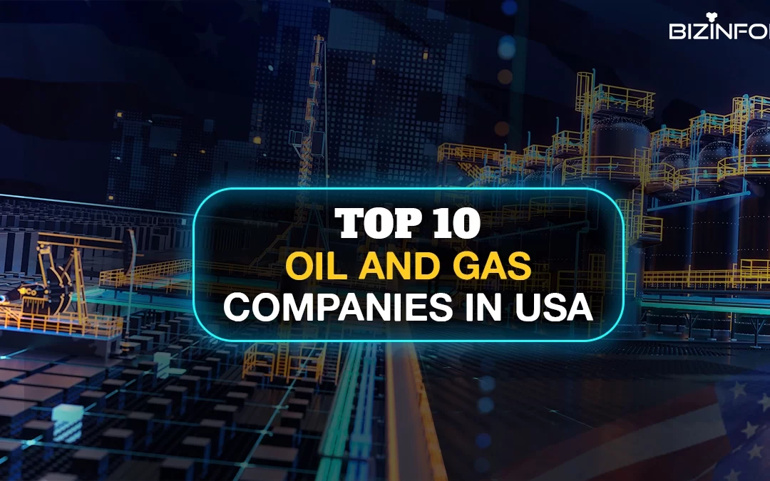 Top 10 Oil and Gas Companies in USA Fueling the Economy